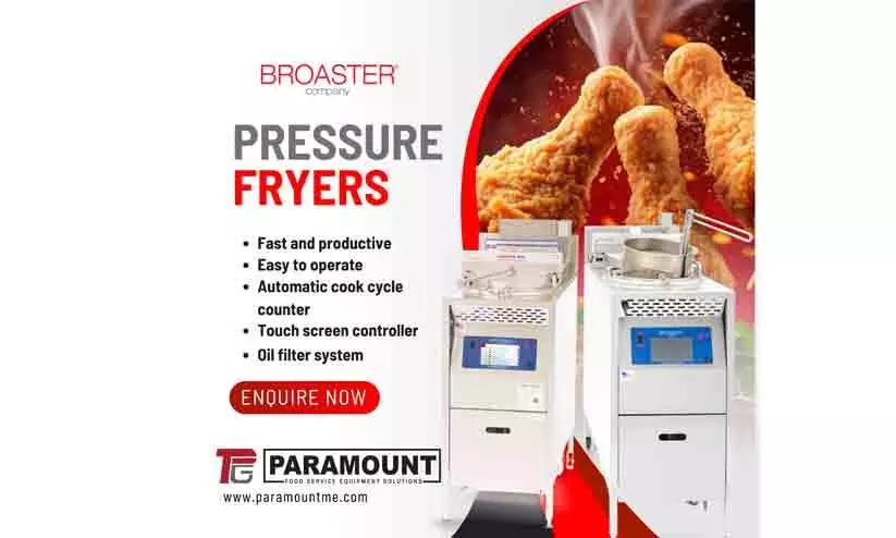 മികച്ച രുചിയനുഭവം ഇനി അനായാസം; ബ്രോസ്റ്റർ പ്രഷർ ഫ്രയറുകളുമായി പാരമൗണ്ട്