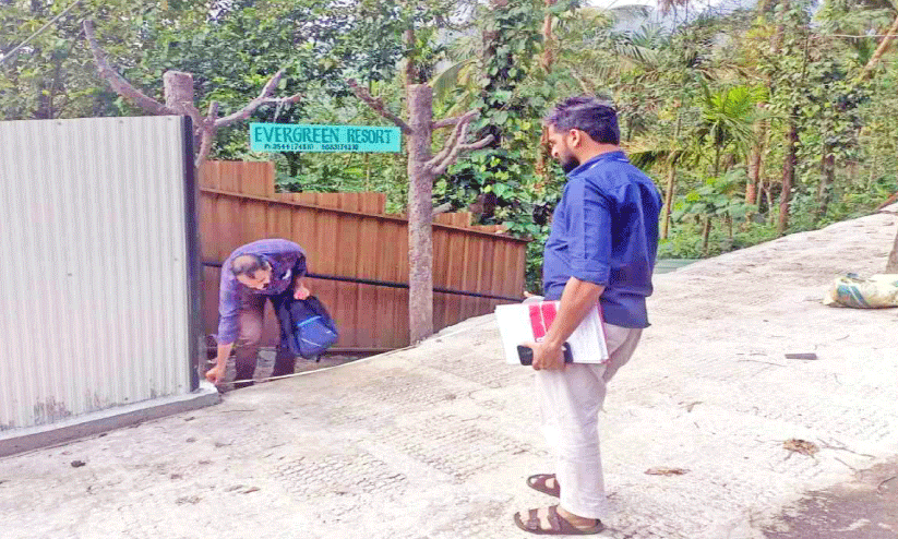 അനധികൃത റിസോർട്ടുകൾ കണ്ടെത്താൻ പരിശോധന അനധികൃത റിസോർട്ടുകൾ കണ്ടെത്താൻ പരിശോധന